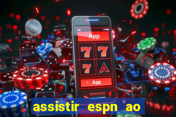 assistir espn ao vivo multicanais